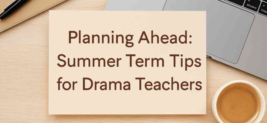 sign saying Summer term tips for drama teachers